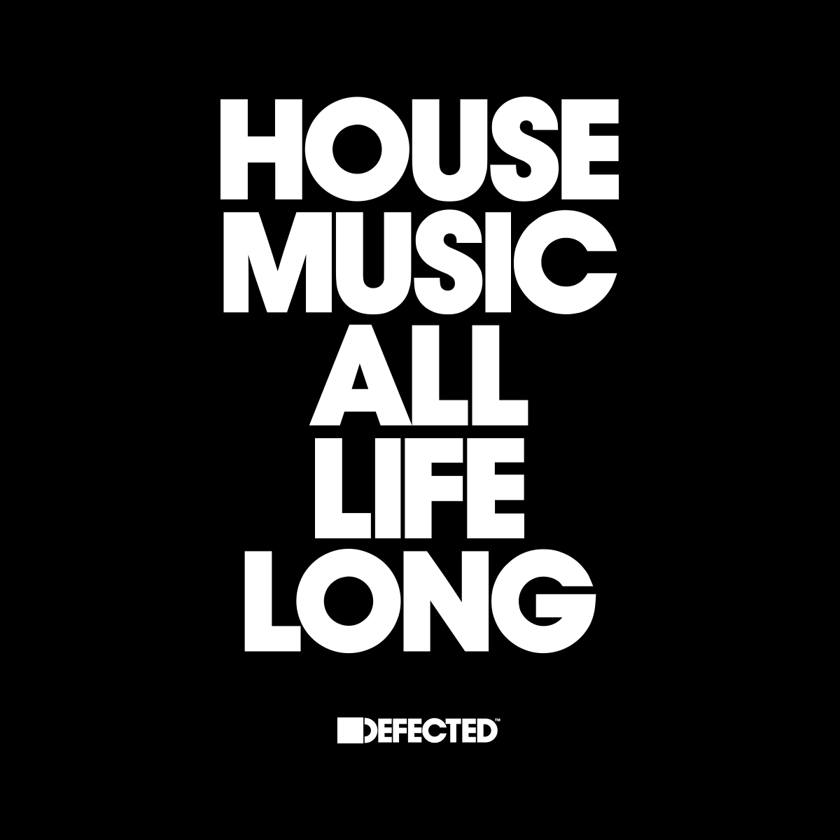 House Music All Life Long Defected Records™ House Music All Life Long