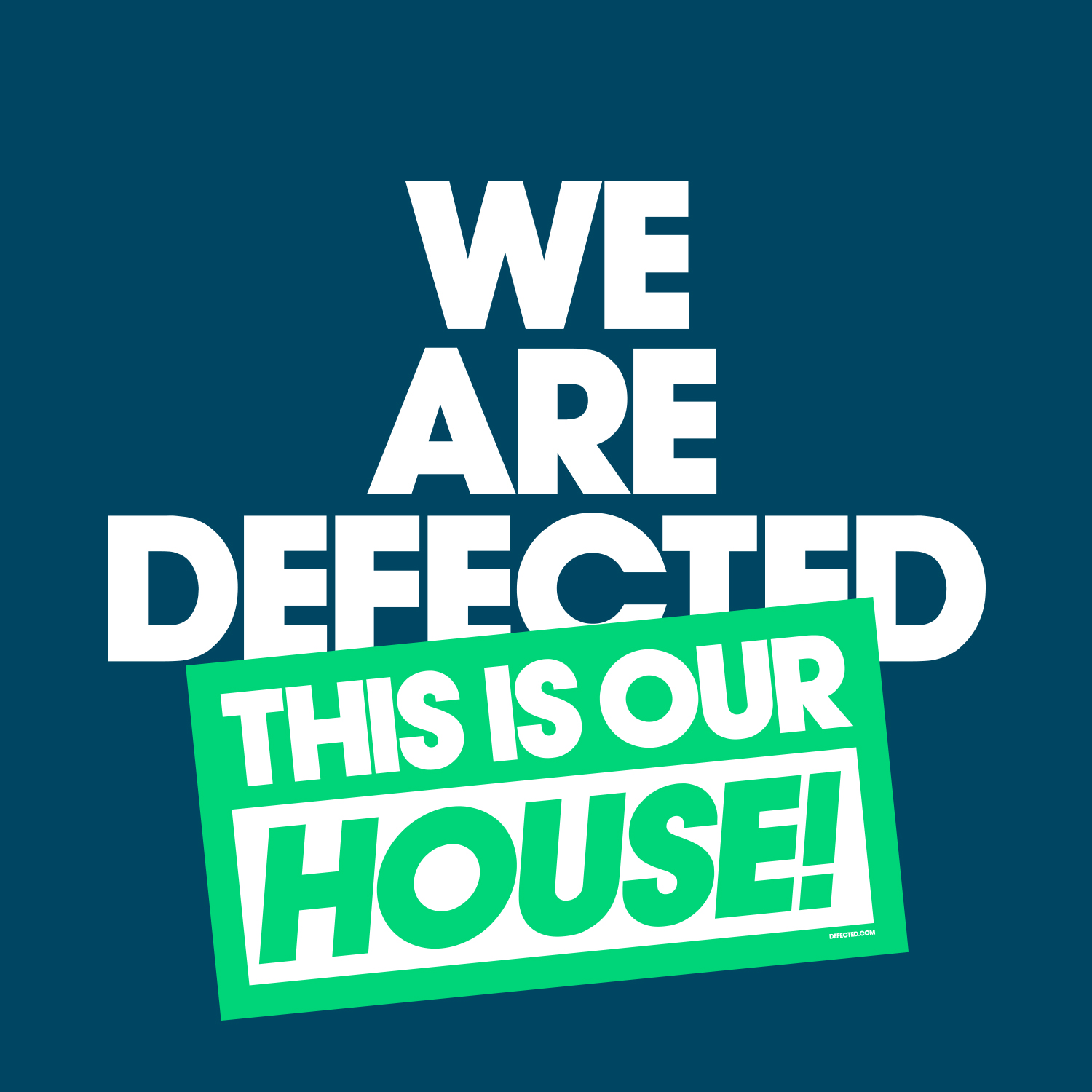 Our house. Defected. This is our House. House Music all Life long. He is defected.